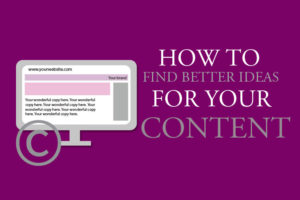 How to Find Better Ideas for Your Content